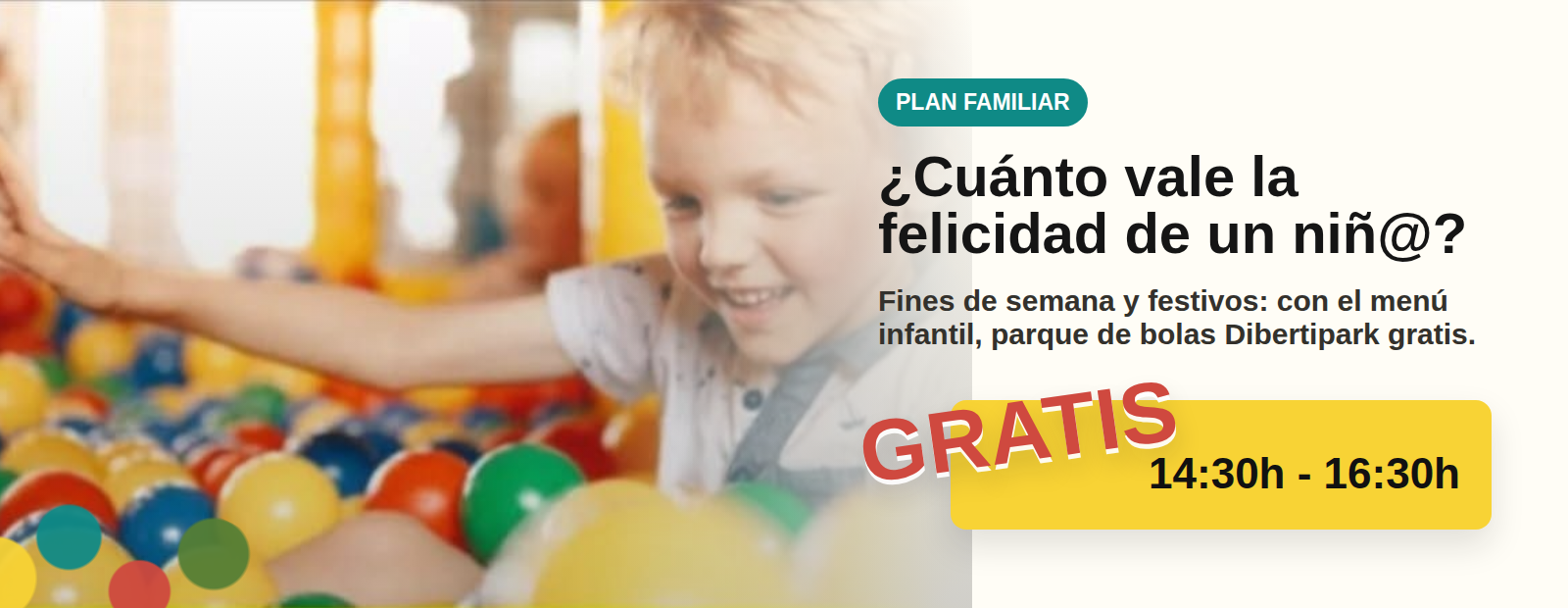 Plan familiar con parque de bolas gratis de 14:30h a 16:30h